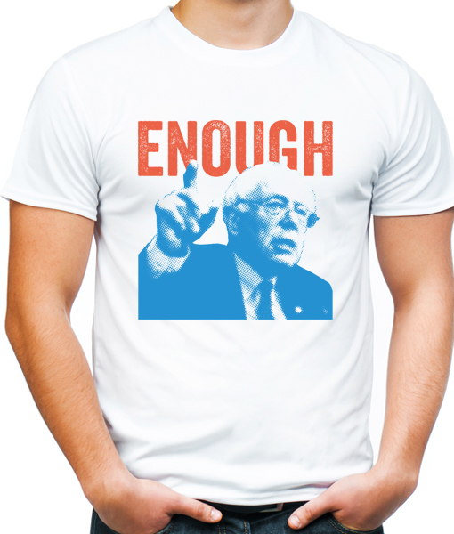 enough t-shirt by Riotandco, Bernie Sanders t-shirt